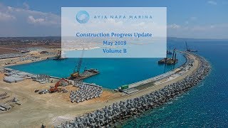 Ayia Napa Marina: Construction Progress Update, May 2018 [Volume B]