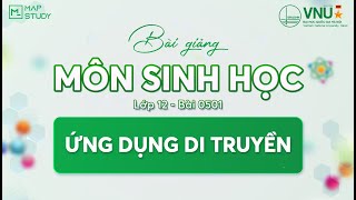 [Sinh Học HSA] - LỚP 12 - BÀI 0501: ỨNG DỤNG DI TRUYỀN | Mapstudy