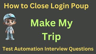 4. How to close Login Popup in Make My Trip | Interview Question