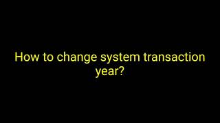 How to change system transaction year?