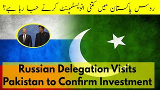 Russian Delegation Visits Pakistan to Investment in PSM, PIA & Gas Pipeline