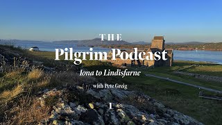 The Pilgrim Podcast: Day 1 | Iona To Lindisfarne | Lectio 365