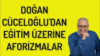 DOĞAN CÜCELOĞLU 'DAN EĞİTİM ÜZERİNE AFORİZMALAR