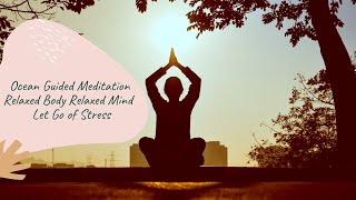 Ocean Guided Meditation :Relaxed Body Relaxed Mind ~ Let Go of Stress