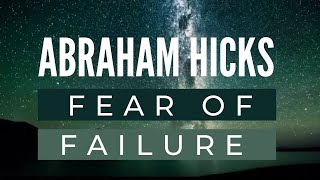 Fear of failure - Abraham Hicks