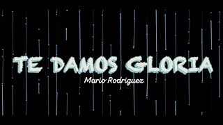 TE DAMOS GLORIA | Mario Rodriguez | Letra | Video Lyric