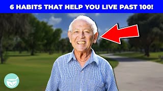 6 Secrets To Live To 100!