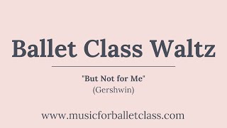 George Gershwin Music for Ballet Class // But Not For Me (Waltz)