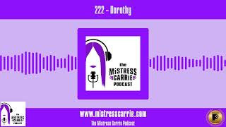 222 - Dorothy | The Mistress Carrie Podcast