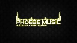 Sub Focus - Solar System | DnB | Phoebe Music