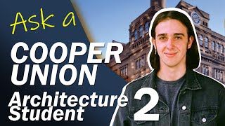 My experience at Cooper Union - PART 2: ASK A COOPER UNION ARCHITECTURE STUDENT