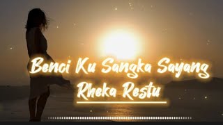 Benci Ku Sangka Sayang - Rheka Restu (Official Lyrics Music)@PelangiMusiclirik