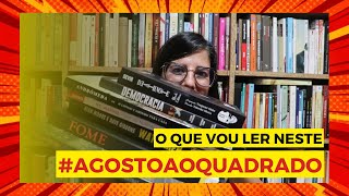 O que vou ler neste #agostoaoquadrado