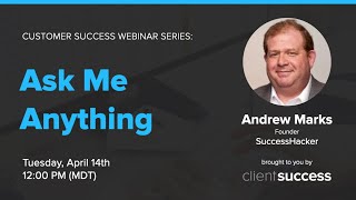 Customer Success Webinar: Ask Me Anything with Andrew Marks