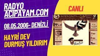 Hayri DEV, Durmuş YILDIRIM - 8 Mayıs 2006 Radyo Acipayam.com canlı yayını