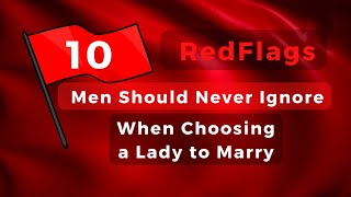 10 Red Flags Men Mustn't Neglect When Selecting a Life Partner