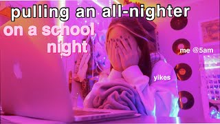 pulling an all nighter on a school night...