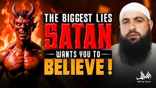 THE BIGGEST LIES SHAYTAN WANTS YOU TO BELIEVE! | Mohamed Hoblos