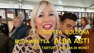 LORETTA BOLOGNA , BUS NAVETTA  ASTI  ALBA PER TARTUFI E  MOSTRA DI MONET