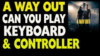 A Way Out Can One Player Use a Keyboard and the Other a Controller