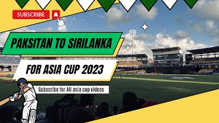 Pakistan to Sirilanka For Asia Cup specially Pakistan vs india