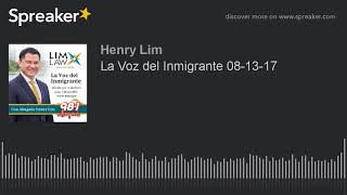 La Voz del Inmigrante 08-13-17