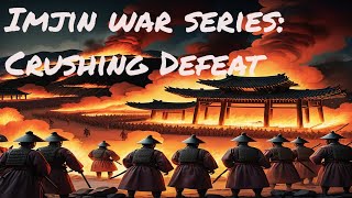 The Imjin War - Crushing Defeat: A Soldier's Tale Part 4 #yisunshin #history #sleepstoryforgrownups