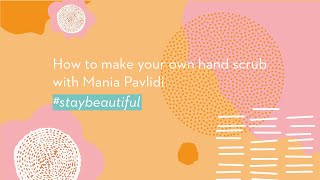 How to Make your own Hand Scrub with Mania Pavlidi