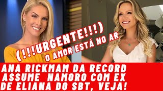 (!!!URGENTE!!!) ANA RICKMANN DA RECORD ASSUME NAMORO COM O EX DE ELIANA DO SBT, VEJA QUEM É NO VIDEO