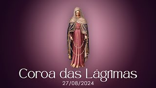 COROA DAS LÁGRIMAS - 27/08/2024 - REZE CONOSCO! - @virgemdolorosissima