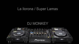 La llorona - Super Lamas (DJ Monkey Cumbia Remix)