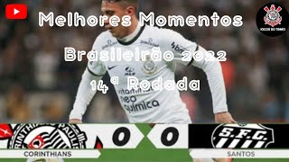 Corinthians 0x0 Santos | Melhores Momentos | 14ª Rodada do Brasileirão 2022