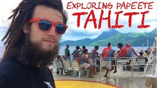 Exploring Pape'ete, Tahiti