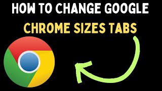 How to Change Google Chrome Sizes Tabs