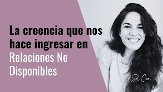 ⭐️La creencia que nos hace ingresar en Relaciones No Disponibles