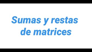 Sumas y restas de matrices