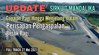 Update Sirkuit Mandalika Capaian Pagi Hingga Sore Hari | Persiapan Pengaspalan