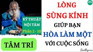 Phần 2-10│SÁCH "KỸ THUẬT NỘI TÂM" │TÂM TRÍ │LÒNG SÙNG KÍNH│Sadhguru