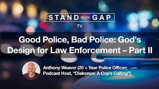 Stand in the Gap TV: Good Police, Bad Police: God’s Design for Law Enforcement - Part 2