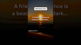 A friend's presence is a beacon in the dark...#friendfacts #shorts