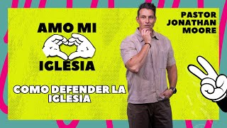 "Cómo Defender La Iglesia" || Amo Mi Iglesia || Semana 2