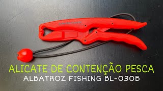 ALICATE DE CONTENÇÃO ALBATROZ FISHING BL-030B - Dicas de equipamentos