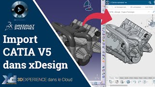 3DEXPERIENCE ® - Import CATIA V5 dans xDesign