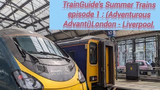 Adventurous Advanti: TrainGuide's Summer Trains episode 1