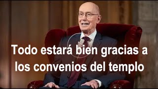 Todo estará bien gracias a los convenios del templo ― Henry B. Eyring