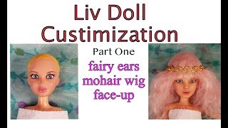 Liv Doll custmization - Part One - Fairy Ears, Mohair wig, & Face-up