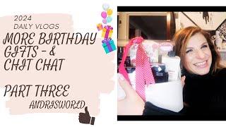 MORE BIRTHDAY GIFTS AND LOTS OF CHIT CHAT -  VLOG