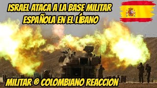 Militar ® Colombiano Reaccion Israel Ataca a la Base Militar Española en el Líbano