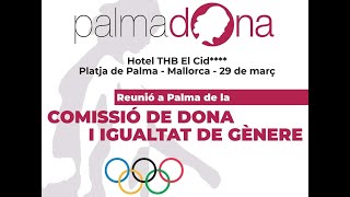 REUNIÓN EN PALMA DE LA COMISIÓN DE MUJER E IGUALDAD DE GÉNERO DEL COMITÉ OLÍMPICO ESPAÑOL ( COE).