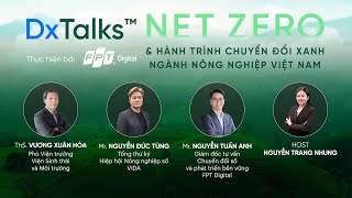 DxTalks | Mùa 3 | Tập 2: “Net Zero & Hành trình chuyển đổi xanh ngành nông nghiệp Việt Nam”